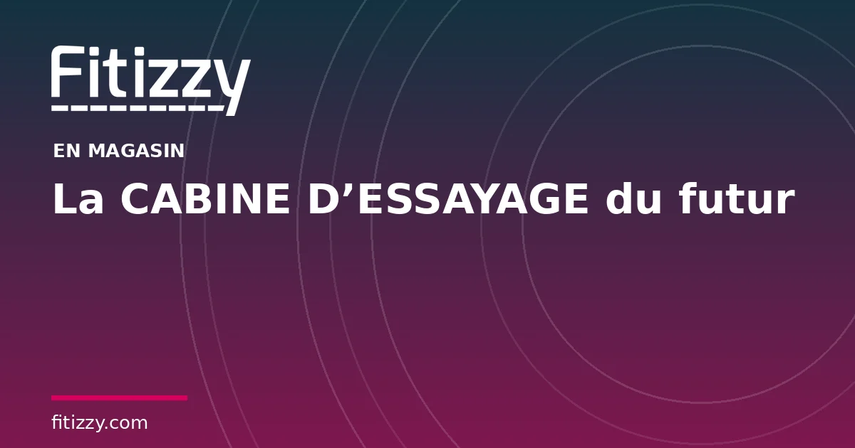 La CABINE D’ESSAYAGE du futur